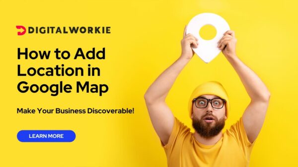 How to Add Location in Google Map | Digital Workie